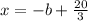 x=-b+\frac{20}{3}