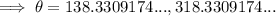 \implies \theta=138.3309174..., 318.3309174...