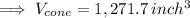 \implies \huge\orange{V_{cone}=1,271.7\: inch^3}