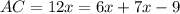 AC = 12x = 6x + 7x - 9