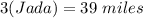 3(Jada) = 39 \space\ miles