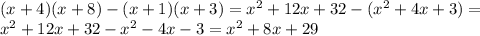 (x+4)(x+8)-(x+1)(x+3) =x^2+12x+32 -(x^2+4x+3) =\\x^2+12x+32-x^2-4x-3 = x^2+8x+29