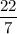 \dfrac{22}{7}