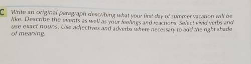 Write an original paragraph describing what your first day of summe vacation will be like.