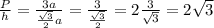 \frac{P}{h}=\frac{3 a}{\frac{\sqrt{3}}{2} a}=\frac{3}{\frac{\sqrt{3}}{2}}=2 \frac{3}{\sqrt{3}}=2 \sqrt{3}