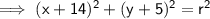 \sf \implies (x+14)^2+(y+5)^2=r^2