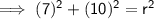 \sf \implies (7)^2+(10)^2=r^2