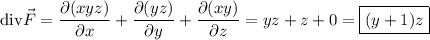 \mathrm{div} \vec F = \dfrac{\partial(xyz)}{\partial x} + \dfrac{\partial(yz)}{\partial y} + \dfrac{\partial (xy)}{\partial z} = yz + z + 0 = \boxed{(y+1)z}