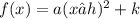 f(x)=a(x−h)^2+k